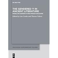 The Gendered ‘I’ in Ancient Literature: Modelling Gender in First-Person Discourse (Philologus. Supplemente / Philologus. Supplementary Volumes Book 18) The Gendered ‘I’ in Ancient Literature: Modelling Gender in First-Person Discourse (Philologus. Supplemente / Philologus. Supplementary Volumes Book 18) Kindle Hardcover Paperback