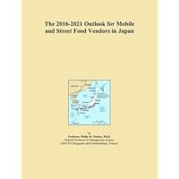 The 2016-2021 Outlook for Mobile and Street Food Vendors in Japan