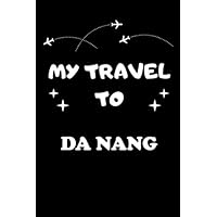 My TRAVEL TO Da Nang: notebook lined journal 6 x 9 Journal Gift for girls-120 Pages - US TRADE (6 x 9 inches)