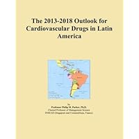 The 2013-2018 Outlook for Cardiovascular Drugs in Latin America
