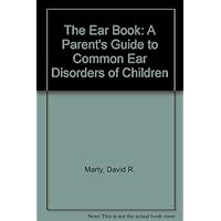 The Ear Book: A Parent's Guide to Common Ear Disorders of Children The Ear Book: A Parent's Guide to Common Ear Disorders of Children Hardcover Paperback