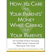 How to Care For Your Parents' Money While Caring for Your Parents How to Care For Your Parents' Money While Caring for Your Parents Paperback Kindle