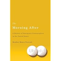 The Morning After: A History of Emergency Contraception in the United States (Critical Issues in Health and Medicine) The Morning After: A History of Emergency Contraception in the United States (Critical Issues in Health and Medicine) eTextbook Hardcover Paperback