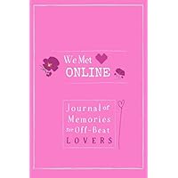 We Met Online: Journal of Memories of Off-Beat Lovers: Notebook for People Who Met on the Internet