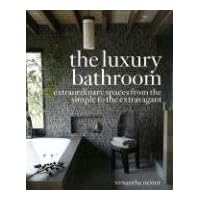 The Luxury Bathroom: Extraordinary Spaces from the Simple to the Extravagant The Luxury Bathroom: Extraordinary Spaces from the Simple to the Extravagant Hardcover