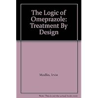 The Logic of Omeprazole: Treatment by Design The Logic of Omeprazole: Treatment by Design Hardcover