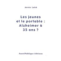 Les jeunes et le portable : Alzheimer à 35 ans ? (French Edition) Les jeunes et le portable : Alzheimer à 35 ans ? (French Edition) Paperback