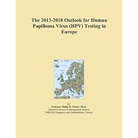 The 2013-2018 Outlook for Human Papilloma Virus (HPV) Testing in Europe