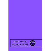 Shift Log & Mileage Book: Purple- Log Your Shift Hours & Work Mileage | Log Template, Notebook, Booklet | Destination Log Including Notes Pages (52 Weeks) | 6”x9” Paperback (Driver's Gifts)
