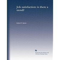Job satisfaction: is there a trend? Job satisfaction: is there a trend? Paperback