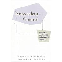 Antecedent Control: Innovative Approaches to Behavioral Support Antecedent Control: Innovative Approaches to Behavioral Support Paperback