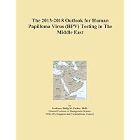 The 2013-2018 Outlook for Human Papilloma Virus (HPV) Testing in The Middle East