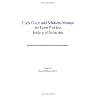 Study Guide And Solutions Manual For Exam P Of The Society Of Actuaries Study Guide And Solutions Manual For Exam P Of The Society Of Actuaries Spiral-bound