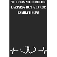 There is no cure for laziness but a large family helps : Lined Notebook/Journal; Inspirational Gifts, Quote Dot Grid, Design Book, Work Book, Planner, ... | Large 120 Pages Paperback: Lined Journal