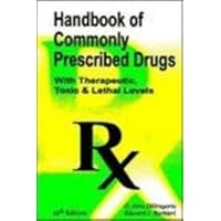 Handbook of Commonly Prescribed Drugs: (With Therapeutic, Toxic & Lethal Levels) Handbook of Commonly Prescribed Drugs: (With Therapeutic, Toxic & Lethal Levels) Paperback