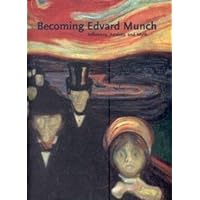Becoming Edvard Munch: Influence, Anxiety, and Myth Becoming Edvard Munch: Influence, Anxiety, and Myth Paperback Hardcover