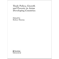 Trade Policy, Growth and Poverty in Asian Developing Countries (Routledge Studies in Development Economics Book 32) Trade Policy, Growth and Poverty in Asian Developing Countries (Routledge Studies in Development Economics Book 32) Kindle Hardcover
