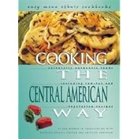 Cooking The Central American Way: Culturally Authentic Foods, Including Low-Fat And Vegetatian Recipes (Easy Menu Ethnic Cookbooks) Cooking The Central American Way: Culturally Authentic Foods, Including Low-Fat And Vegetatian Recipes (Easy Menu Ethnic Cookbooks) Library Binding