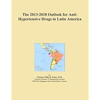 The 2013-2018 Outlook for Anti-Hypertensive Drugs in Latin America