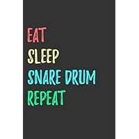 Eat, Sleep, Snare drum , Repeat: Drummer Funny Birthday Gifts Notebook Journal for Recording Notes and Thoughts ... Girls, Boys, Men an Women for Writing Notes and To-Do List
