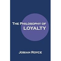 The Philosophy of Loyalty The Philosophy of Loyalty Paperback Kindle Hardcover