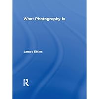 What Photography Is What Photography Is Kindle Hardcover Paperback