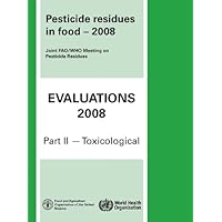 Pesticide Residues in Food 2008: Evaluations 2008, Part II - Toxicological (WHO Pesticide Residues in Food, 24)