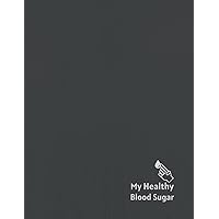 My Healthy Blood Sugar, Diabetic Daily Record Journal, 120 pages, 8.5x11 inches, soft cover: Daily Meal Carbs, blood sugar levels, activities can be easily track in this diabetes log book.