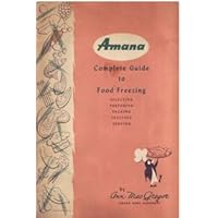 Amana Complete Guide to Food Freezing; Selecting, Preparing, Packing, Freezing, Serving Amana Complete Guide to Food Freezing; Selecting, Preparing, Packing, Freezing, Serving Hardcover Paperback