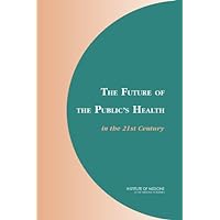 The Future of the Public's Health in the 21st Century The Future of the Public's Health in the 21st Century Kindle Hardcover Paperback Mass Market Paperback