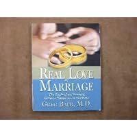 Real Love in Marriage: The Truth about Finding Genuine Happiness in Marriage Real Love in Marriage: The Truth about Finding Genuine Happiness in Marriage Paperback