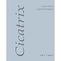 Cicatrix: A Journal of Experimentation Cicatrix: A Journal of Experimentation Paperback