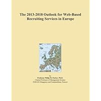 The 2013-2018 Outlook for Web-Based Recruiting Services in Europe