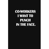 CO-WORKERS I WANT TO PUNCH IN THE FACE: Classic Funny Notebook/ Journal Gifts for Men Women| Snarky Sarcastic Gag Gift For Boss, Coworker,Team Member and New Staff ( White Elephant Gift)