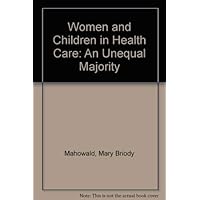 Women and Children in Health Care: An Unequal Majority Women and Children in Health Care: An Unequal Majority Hardcover Paperback
