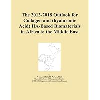 The 2013-2018 Outlook for Collagen and (hyaluronic Acid) HA-Based Biomaterials in Africa & the Middle East