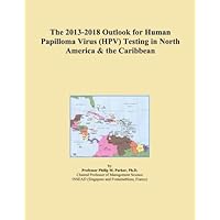 The 2013-2018 Outlook for Human Papilloma Virus (HPV) Testing in North America & the Caribbean