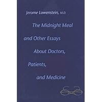 The Midnight Meal and Other Essays about Doctors, Patients, and Medicine The Midnight Meal and Other Essays about Doctors, Patients, and Medicine Hardcover Paperback