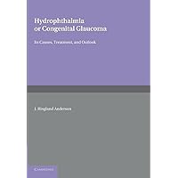 Hydrophthalmia or Congenital Glaucoma: Its Causes, Treatment, and Outlook Hydrophthalmia or Congenital Glaucoma: Its Causes, Treatment, and Outlook Paperback Hardcover