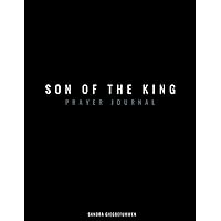 Prayer Journal for Men: Son of the King (Prayer Journals for Women and Men) Prayer Journal for Men: Son of the King (Prayer Journals for Women and Men) Paperback Hardcover