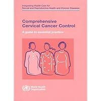 Comprehensive Cervical Cancer Control: A Guide to Essential Practice Comprehensive Cervical Cancer Control: A Guide to Essential Practice Paperback