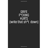 Grief F*cking Hurts Write That Sh*t Down: Grieving Journal Gift for Friends/ Family/Best Friend, Memorial/Mourning/Bereavement/Funeral/Grief Present