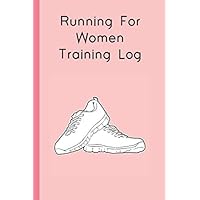 Running For Women Training Log: Running Shoes Pink Workout Journal, Running for Beginners Training Log, Runner's Journal, Race Schedule Guide, Shoe ... to 100 Miler Training Logbook, Runner's Gift