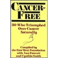 Cancer-Free: 30 Who Triumphed over Cancer Naturally Cancer-Free: 30 Who Triumphed over Cancer Naturally Paperback