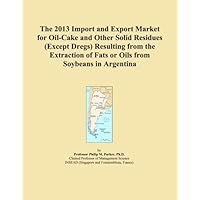 The 2013 Import and Export Market for Oil-Cake and Other Solid Residues (Except Dregs) Resulting from the Extraction of Fats or Oils from Soybeans in Argentina