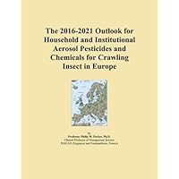 The 2016-2021 Outlook for Household and Institutional Aerosol Pesticides and Chemicals for Crawling Insect in Europe