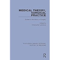Medical Theory, Surgical Practice: Studies in the History of Surgery (Routledge Library Editions: History of Medicine Book 9) Medical Theory, Surgical Practice: Studies in the History of Surgery (Routledge Library Editions: History of Medicine Book 9) Kindle Hardcover Paperback