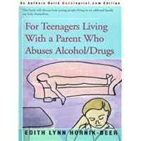 For Teenagers Living With a Parent Who Abuses Alcohol/Drugs For Teenagers Living With a Parent Who Abuses Alcohol/Drugs Paperback Kindle