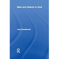 Man and Nature in God Man and Nature in God Kindle Hardcover Paperback