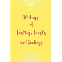 90 Days of Fasting, Feasts & Feelings: A Daily Intermittent Fasting Journal